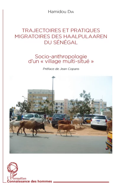 Trajectoires et pratiques migratoires des Haalpulaaren du Sénégal. Socio-anthropologie d'un « village multi-situé ».