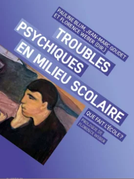 Pauline Blum, Jean-Marc Goudet et Florence Weber (dir.) : « Troubles psychiques en milieu scolaire »