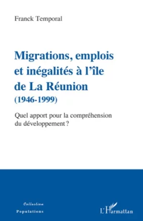Franck Temporal : « Migrations, emplois et inégalités à l'Ile de la Réunion (1946 - 1999). Quel apport pour la compréhension du développement ? »