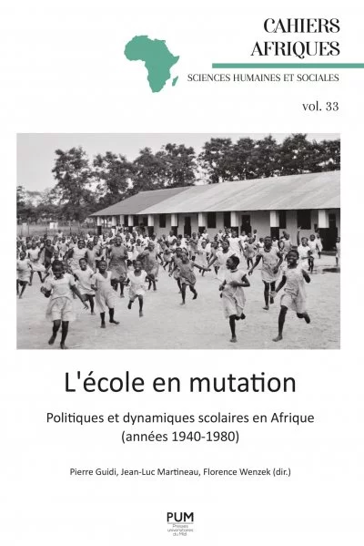 P. Guidi, F. Wenzek et J.L. Martineau : « L'école en mutation. Politiques et dynamiques scolaires en Afrique (années 1940-1980) »