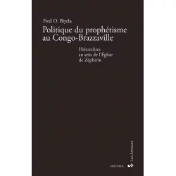 Fred O. Biyela : « Politique du prophétisme au Congo-Brazzaville. Hiérarchies au sein de l'Église de Zéphirin »