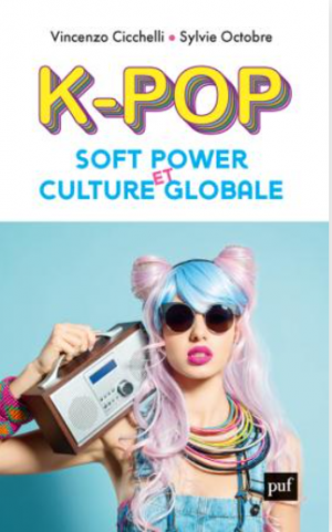 V. Ciccheli et S. Octobre : « K-pop, soft power et culture globale », PUF