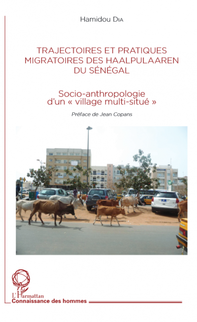 Trajectoires et pratiques migratoires des Haalpulaaren du Sénégal. Socio-anthropologie d'un « village multi-situé »